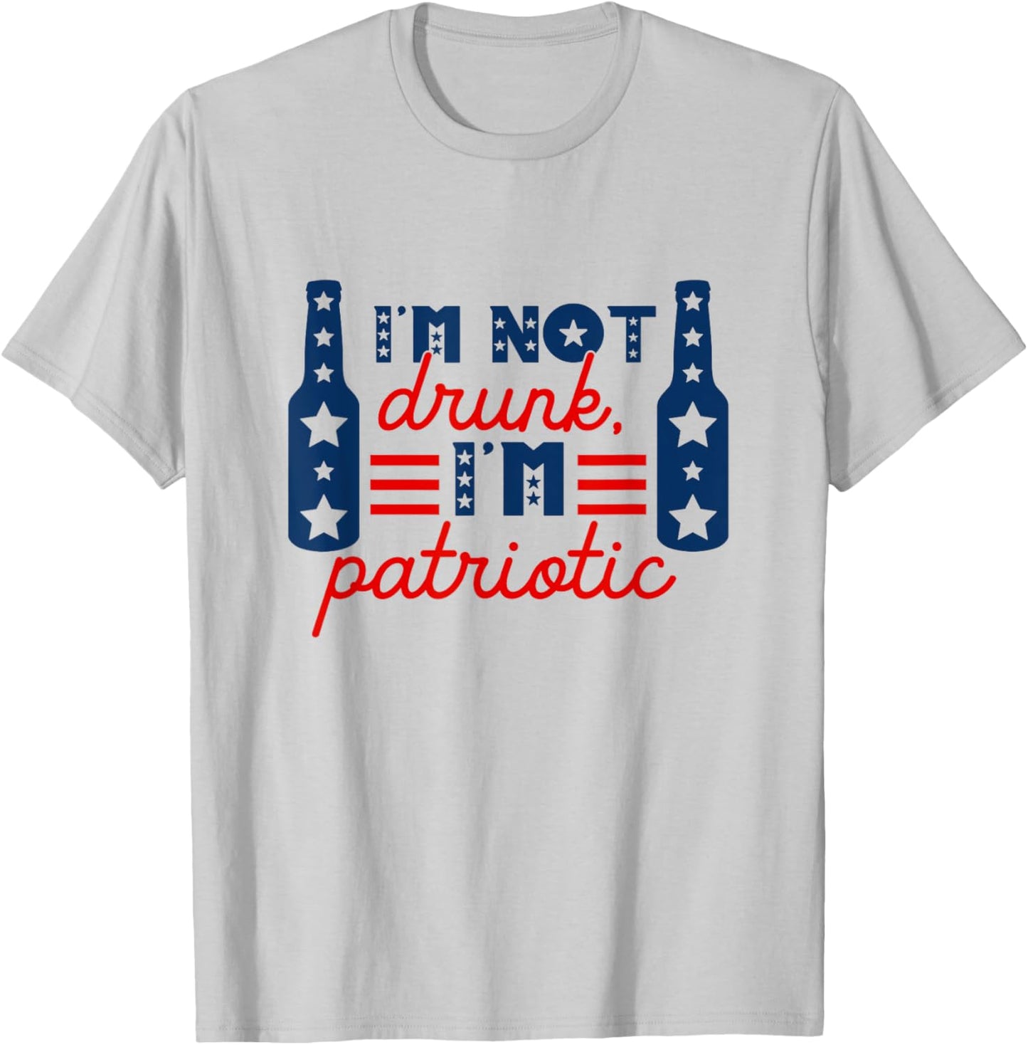 I'm Not Drunk I'm Patriotic Funny Drinking Lover 4th Of July Women Men T-Shirt - T-Shirt | Ash