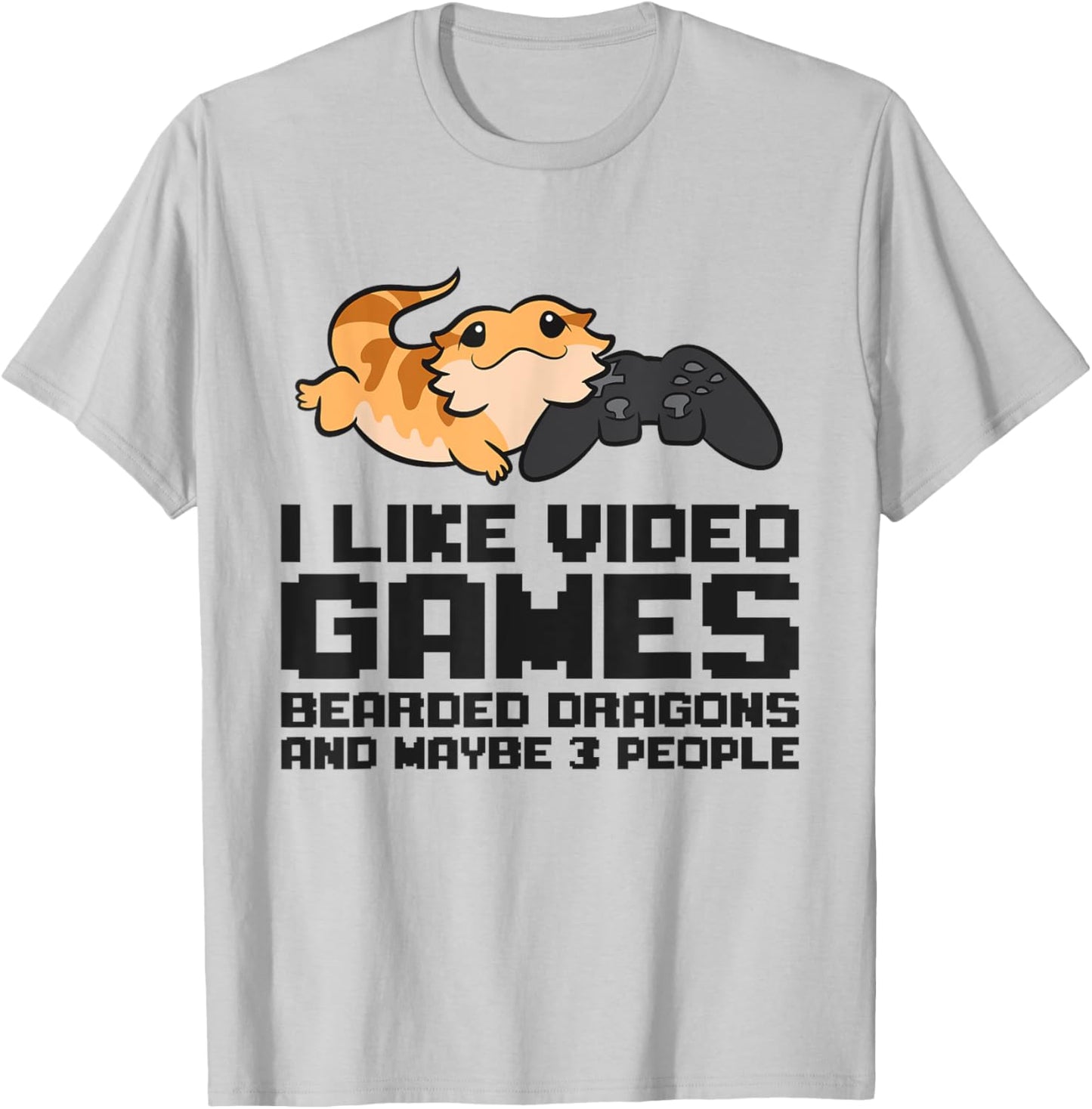 I Like Video Games Bearded Dragons And Maybe 3 People T-Shirt - T-Shirt | Ash
