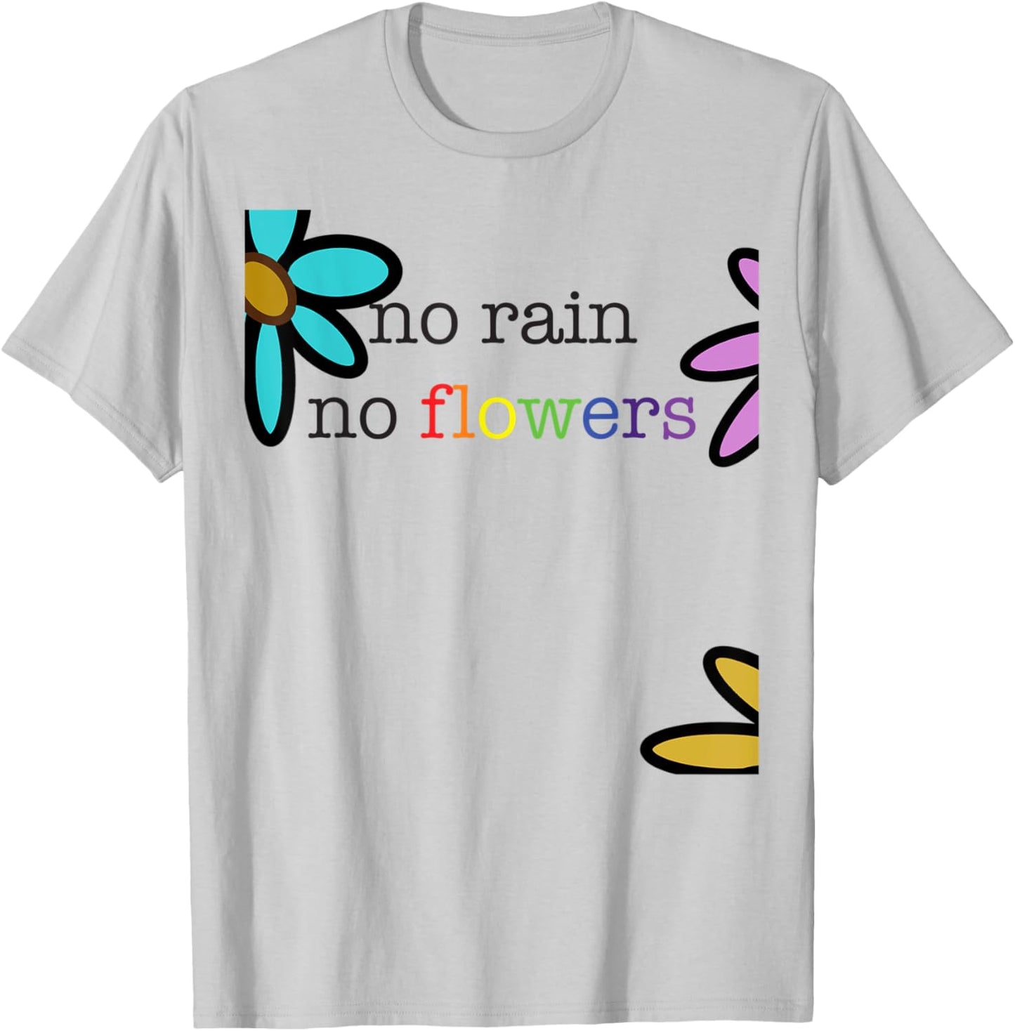 No Rain No Flowers Colorful Rainbow T-Shirt - T-Shirt | Ash