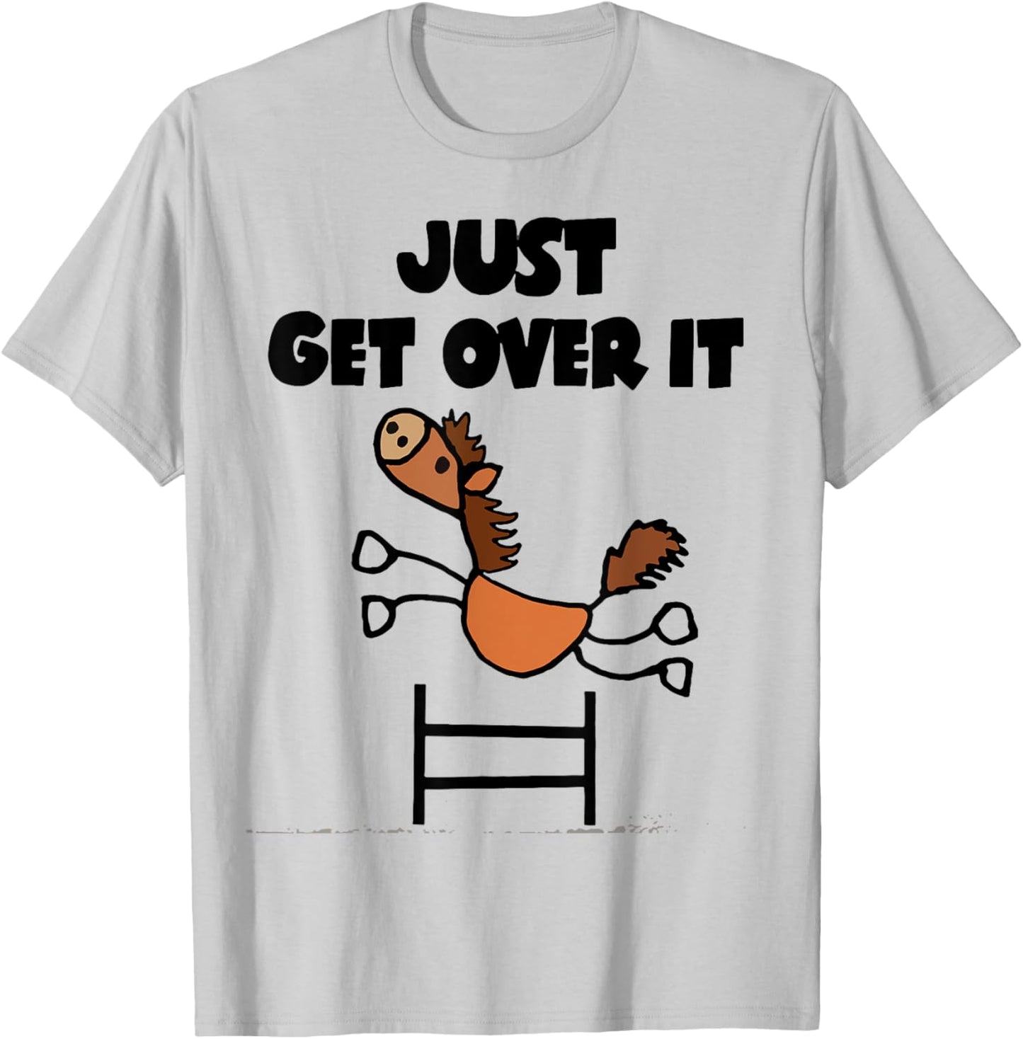 Just Get Over It Horse T-Shirt - T-Shirt | Ash