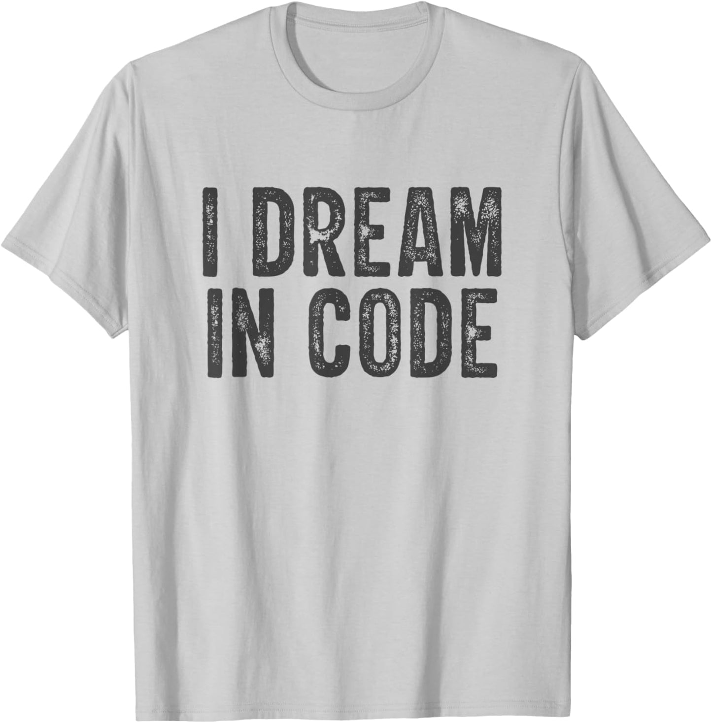 I Dream In Code Funny Coder Programmer Coding T-Shirt - T-Shirt | Ash