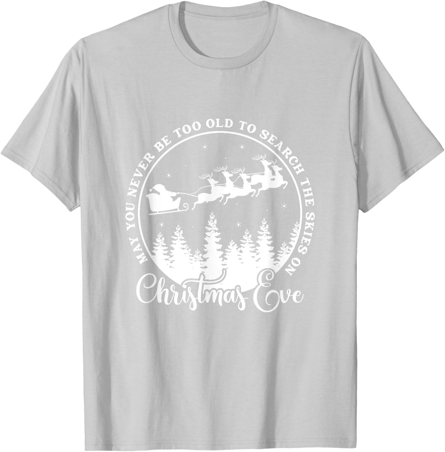 Christmas Xmas May You Never Be Too Old On Christmas Eve T-Shirt - T-Shirt | Ash