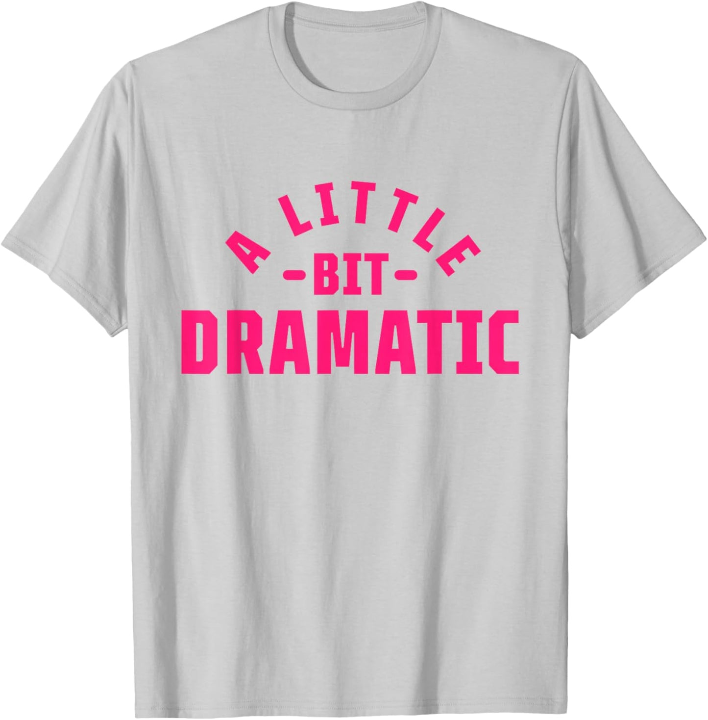 A Little Bit Dramatic T-Shirt - T-Shirt | Ash