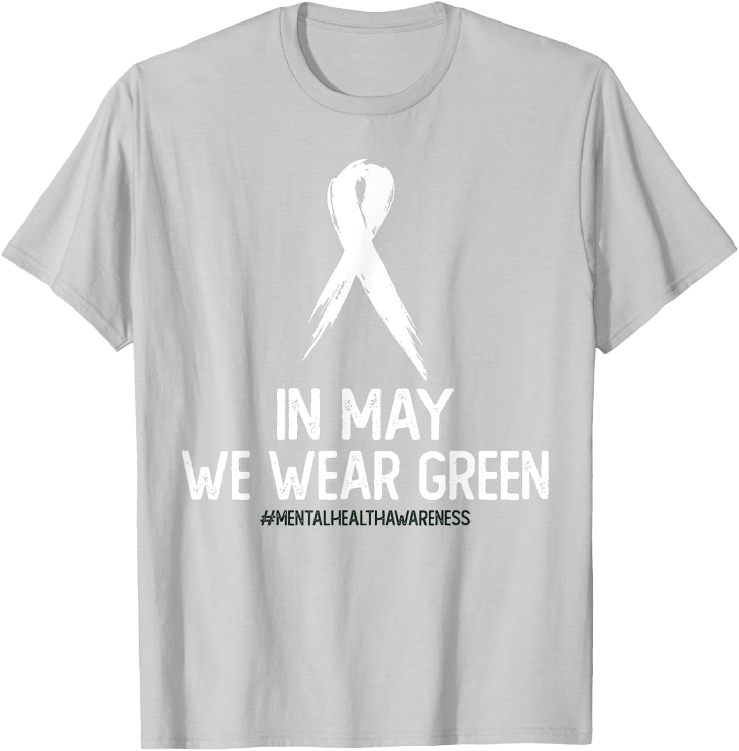 Mental Health Awareness Month In May We Wear Green T-Shirt - T-Shirt | Ash
