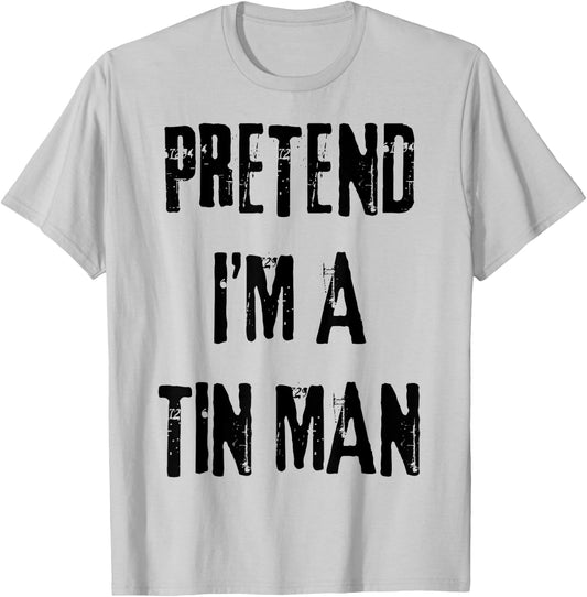 Pretend I'm A Tin Man Halloween Last Minute Costume Party T-Shirt - T-Shirt | Ash