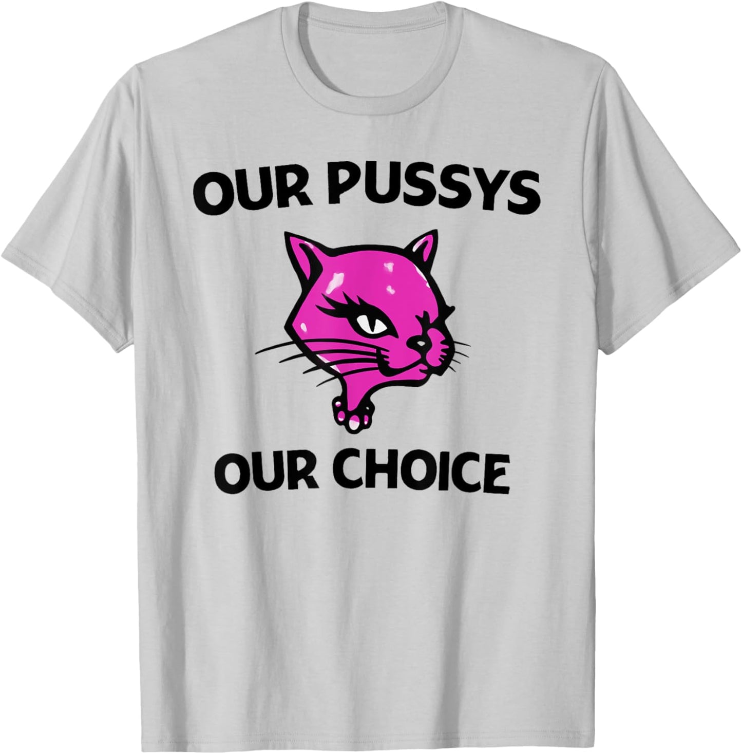 Our Pussys Our choice pink Cat shirt T-Shirt - T-Shirt | Ash