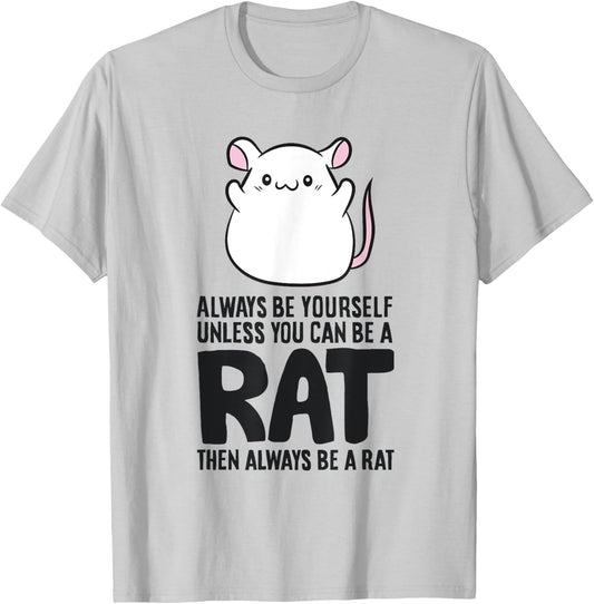 Always Be Yourself Unless You Can Be A Rat T-Shirt - T-Shirt | Ash