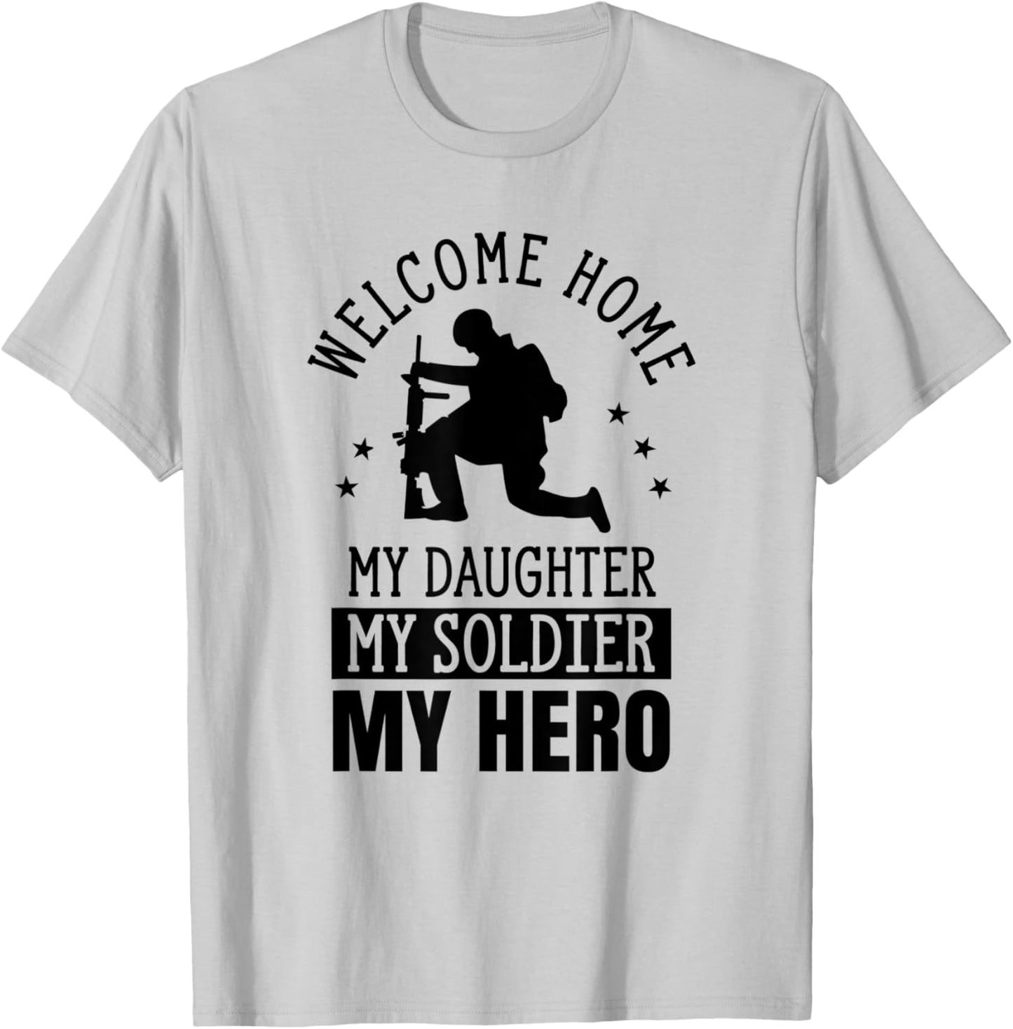 Welcome Home My Daughter My Soldier My Hero Warrior Military T-Shirt - T-Shirt | Ash