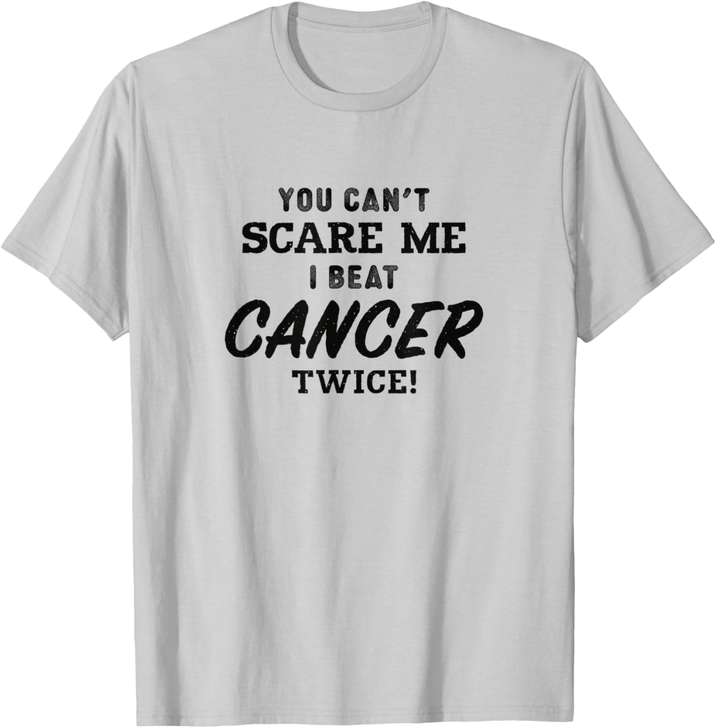 You Can't Scare Me I Beat Cancer Twice, Cancer Awareness T-Shirt - T-Shirt | Ash