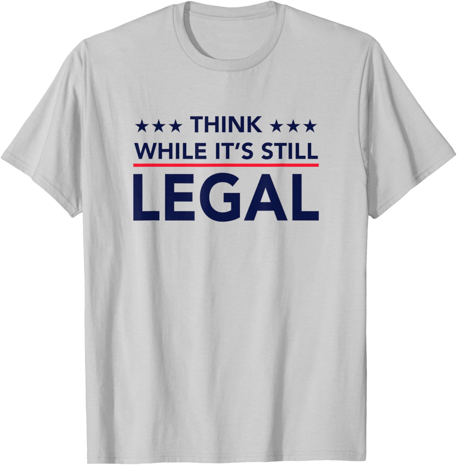 Think While It's Still Legal T-Shirt - T-Shirt | Ash