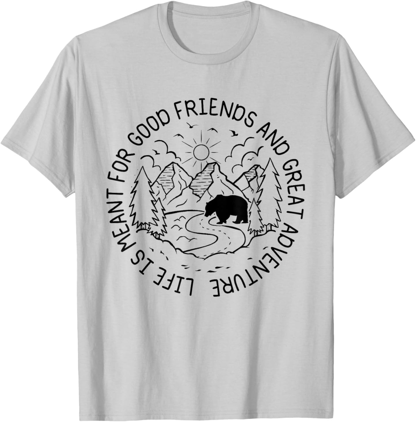 Life Is Meant For Good Friends And Great Adventures Hikers T-Shirt - T-Shirt | Ash