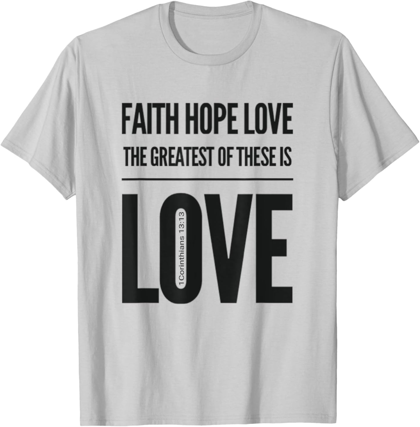 Faith Hope Love The Greatest Of These Is Love T-Shirt - T-Shirt | Ash