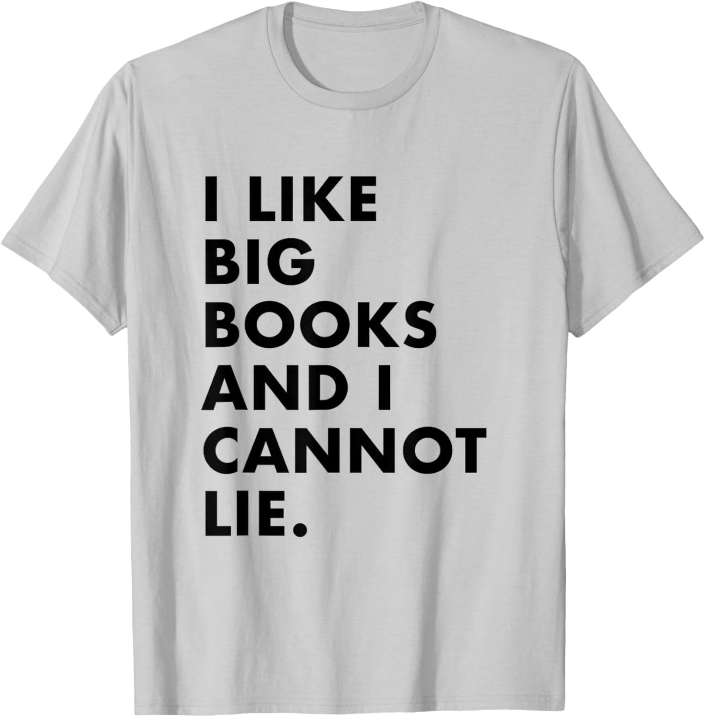 I like big books and I cannot lie T-Shirt - T-Shirt | Ash