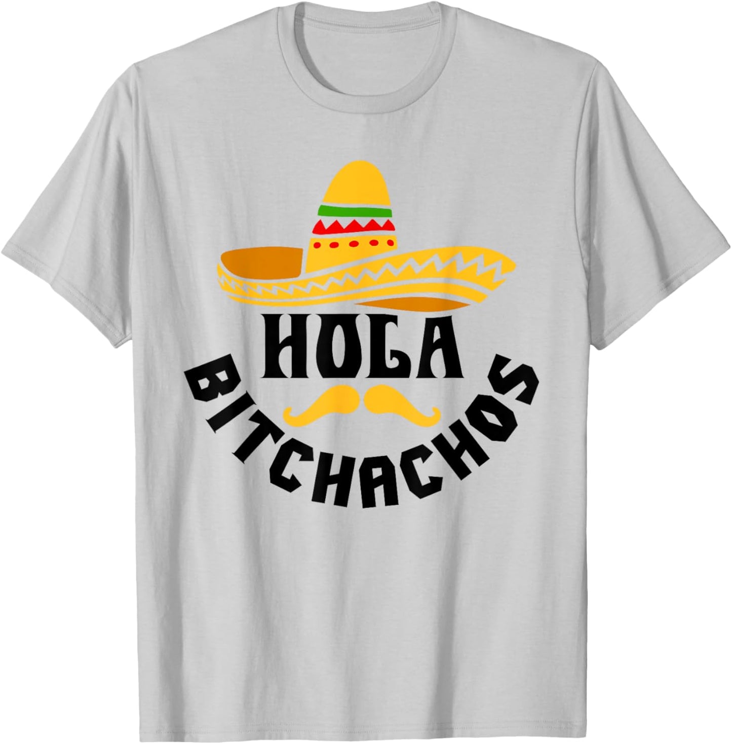Hola Bitchachos Funny Cinco De Mayo Mexican T-Shirt - T-Shirt | Ash