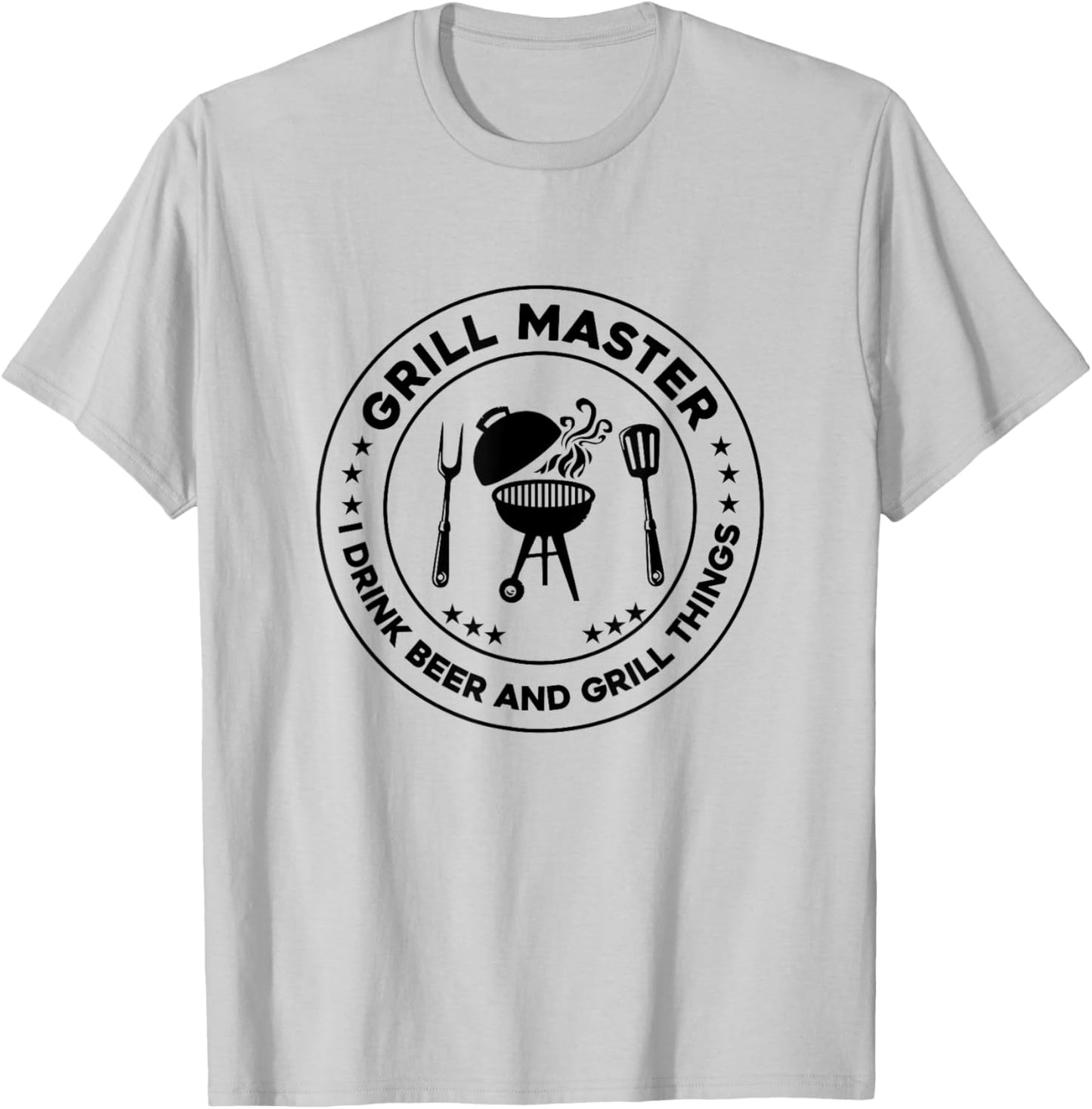 Grill Master I Drink Beer And I Grill Things Barbecue Bbq T-Shirt - T-Shirt | Ash