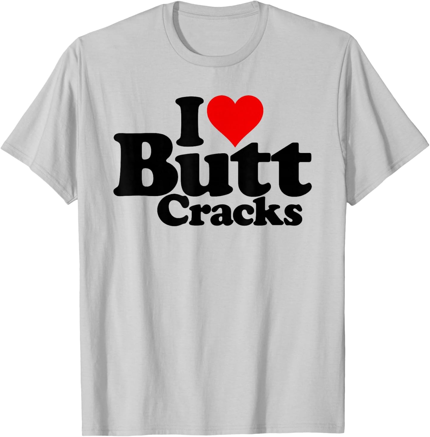 I Love Heart Butt Cracks T-Shirt - T-Shirt | Ash
