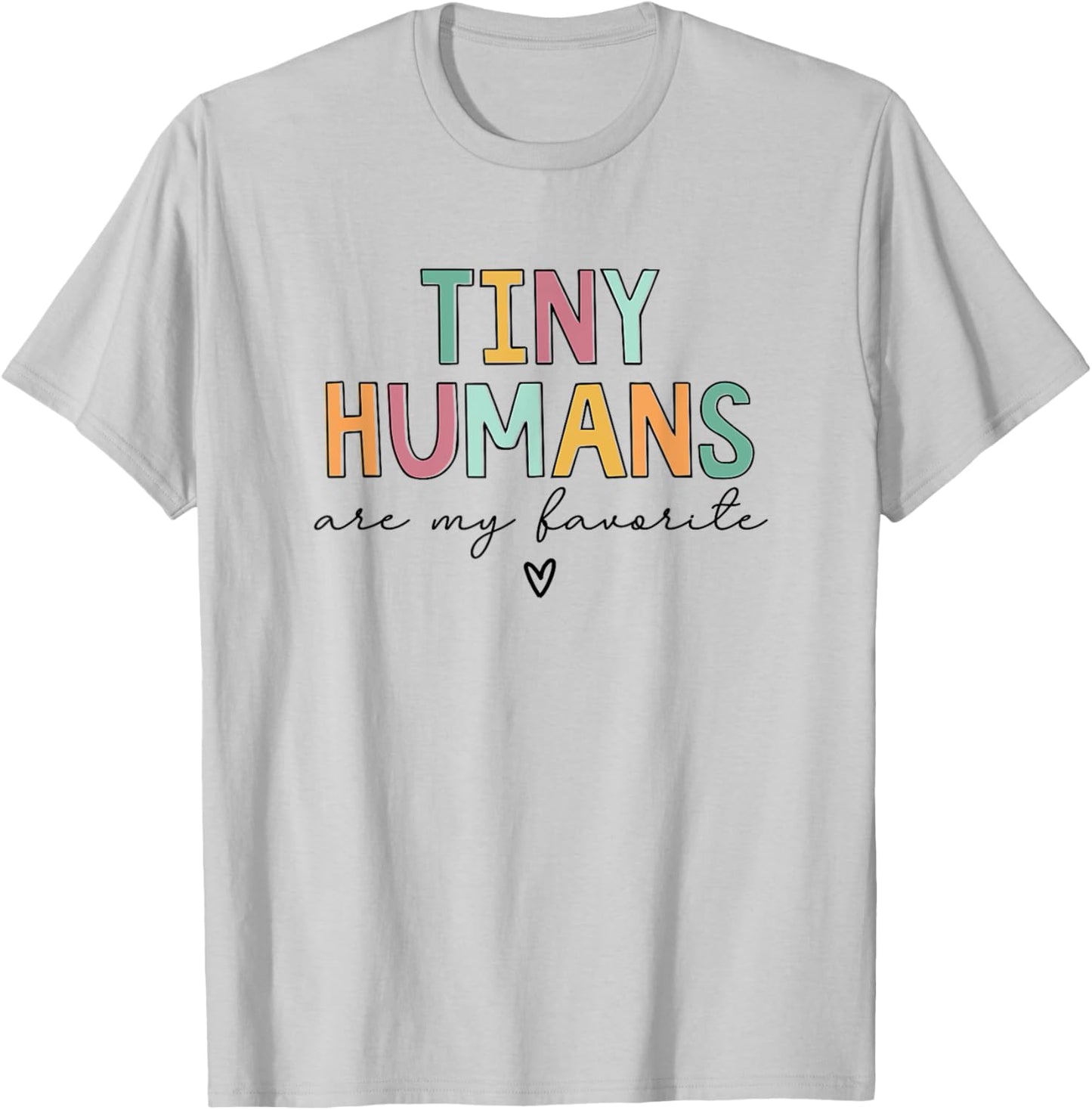 Tiny Humans Are My Favorite T-Shirt - T-Shirt | Ash