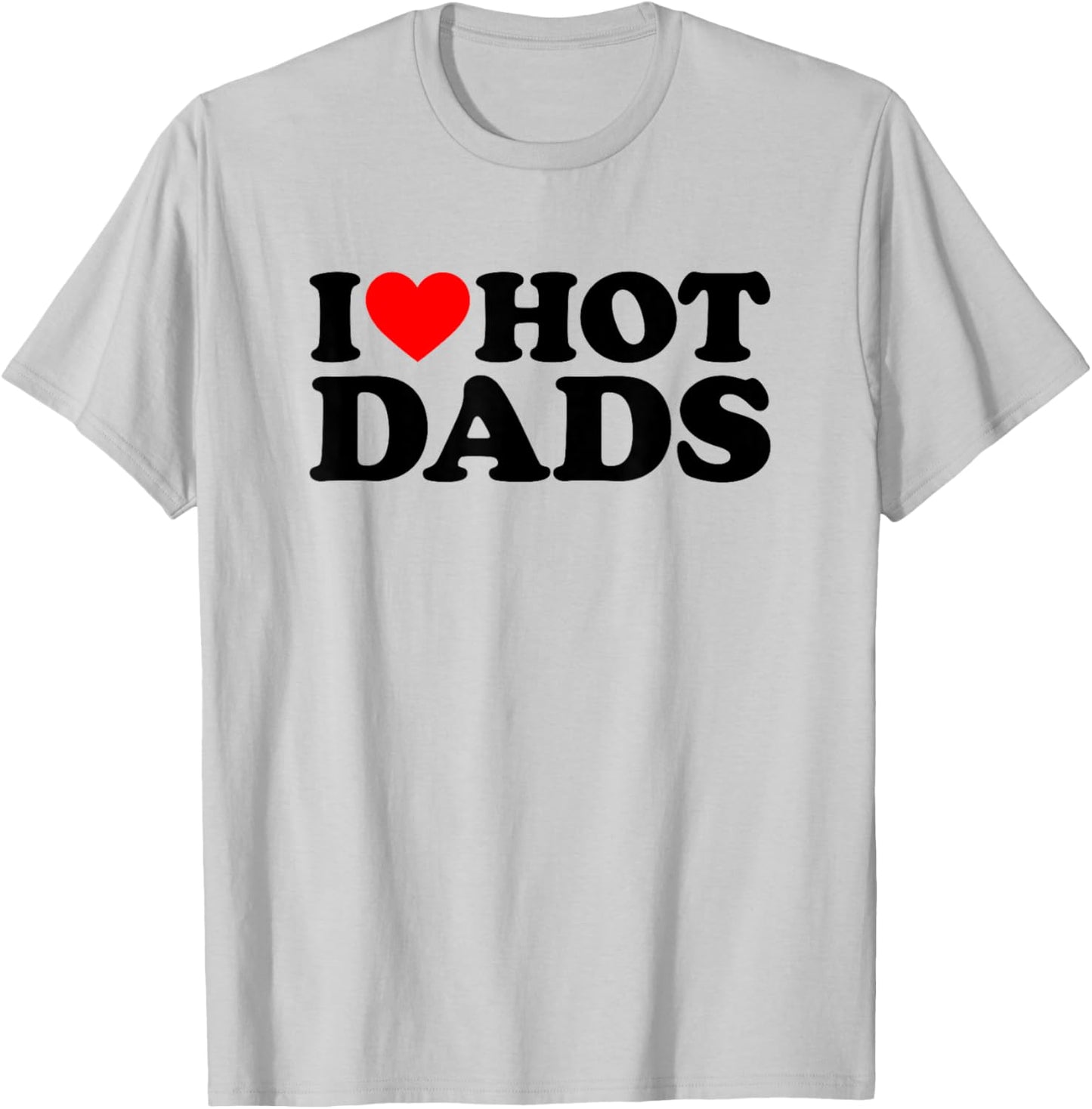 I Love Hot Dads T-Shirt - T-Shirt | Ash