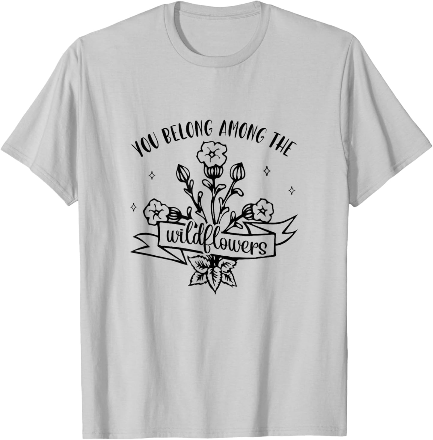 Motivational Inspirational You Belong Among Wildflowers T-Shirt - T-Shirt | Ash