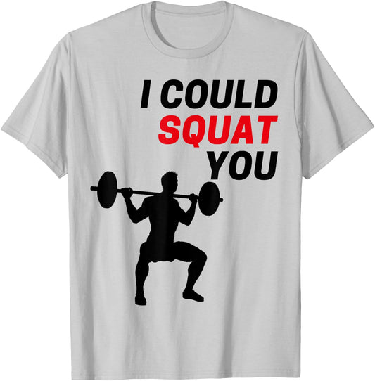 I Could Squat You Funny Workout Gym Weight Lifting Graphic T-Shirt - T-Shirt | Ash