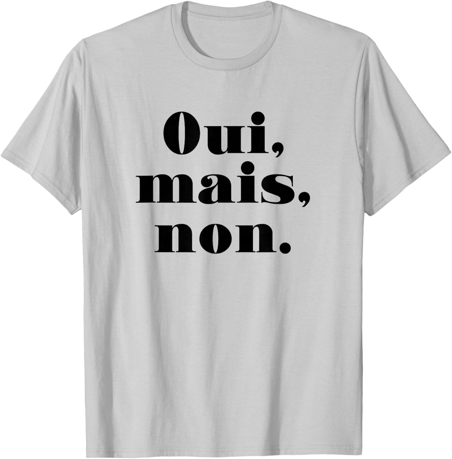 Oui Mais Non (Funny French) T-Shirt - T-Shirt | Ash