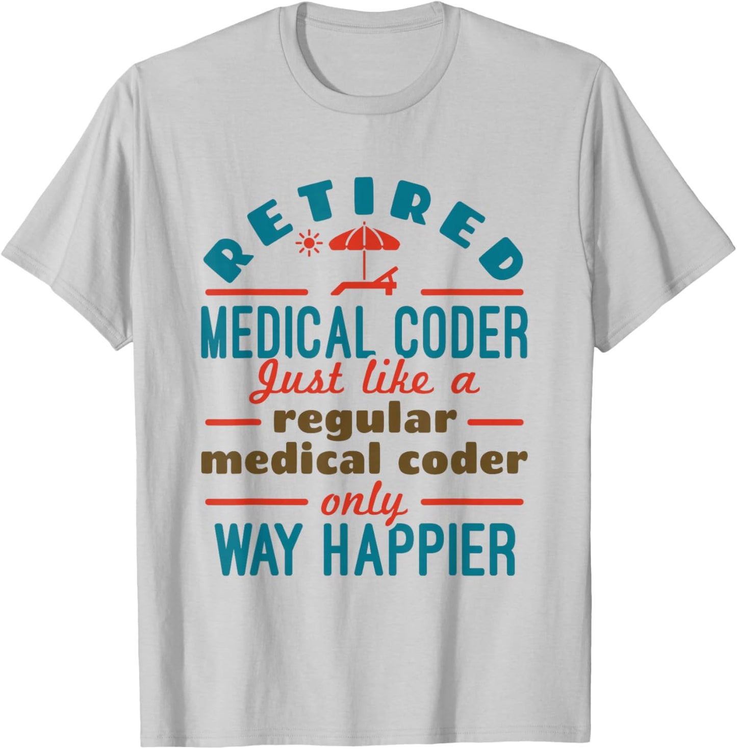 Retired Medical Coder Nosologist Retirement Happier T-Shirt - T-Shirt | Ash