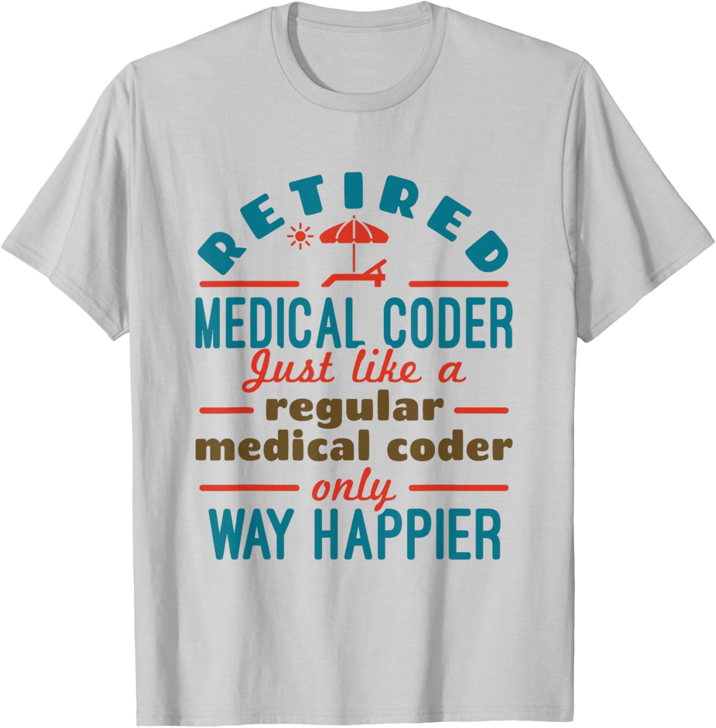 Retired Medical Coder Nosologist Retirement Happier T-Shirt - T-Shirt | Ash