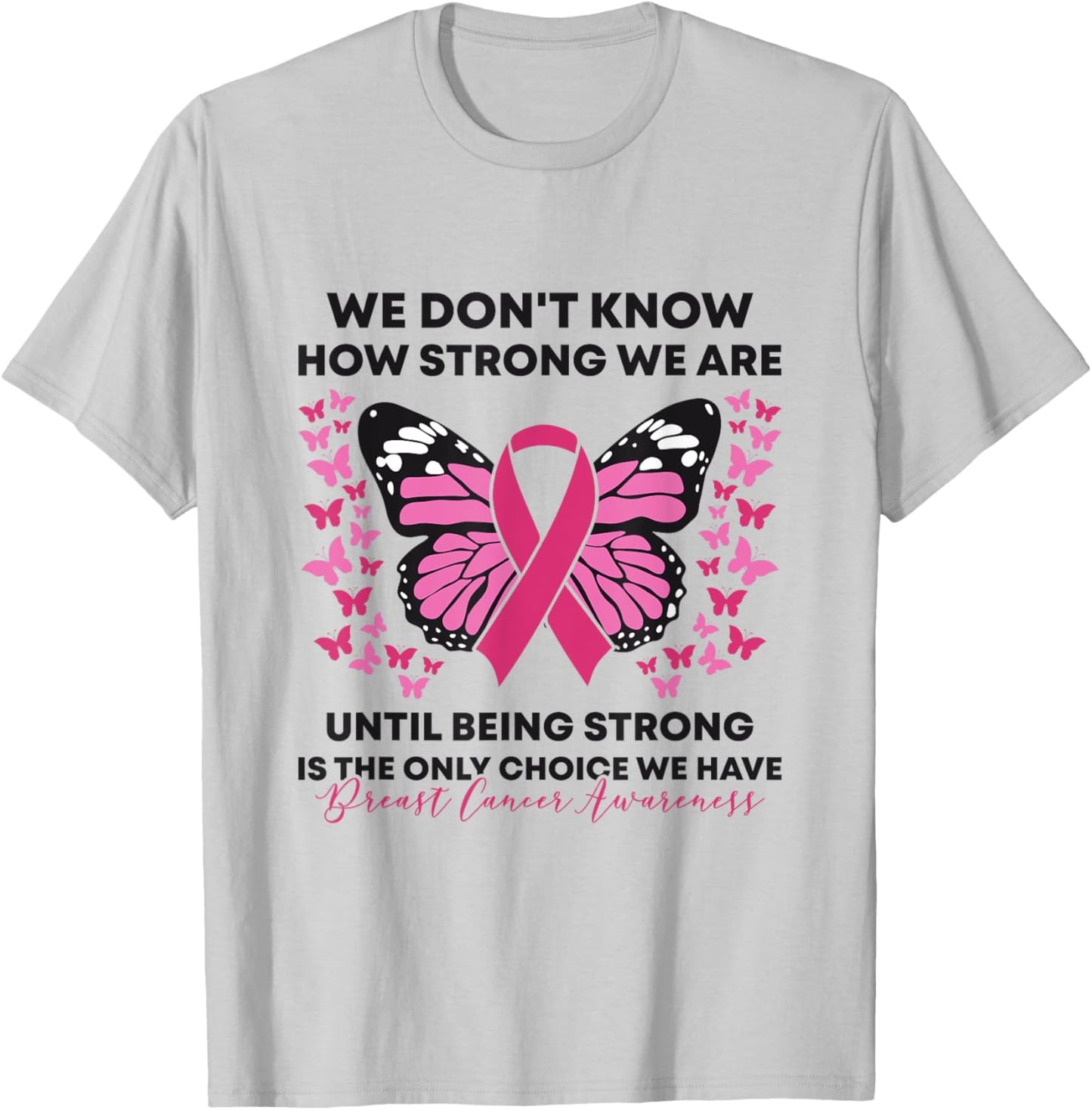Breast Cancer We Don't Know How Strong We Are Pink Butterfly T-Shirt - T-Shirt | Ash