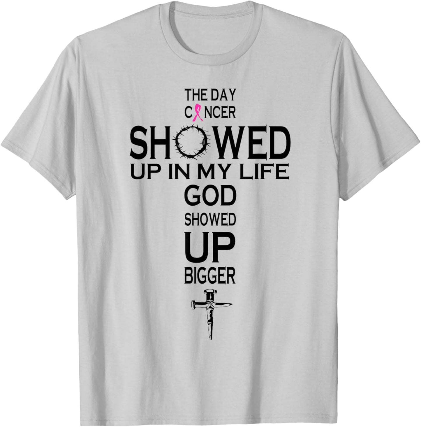 The Day Cancer Showed Up In My Life God Showed Up Bigger T-Shirt - T-Shirt | Ash