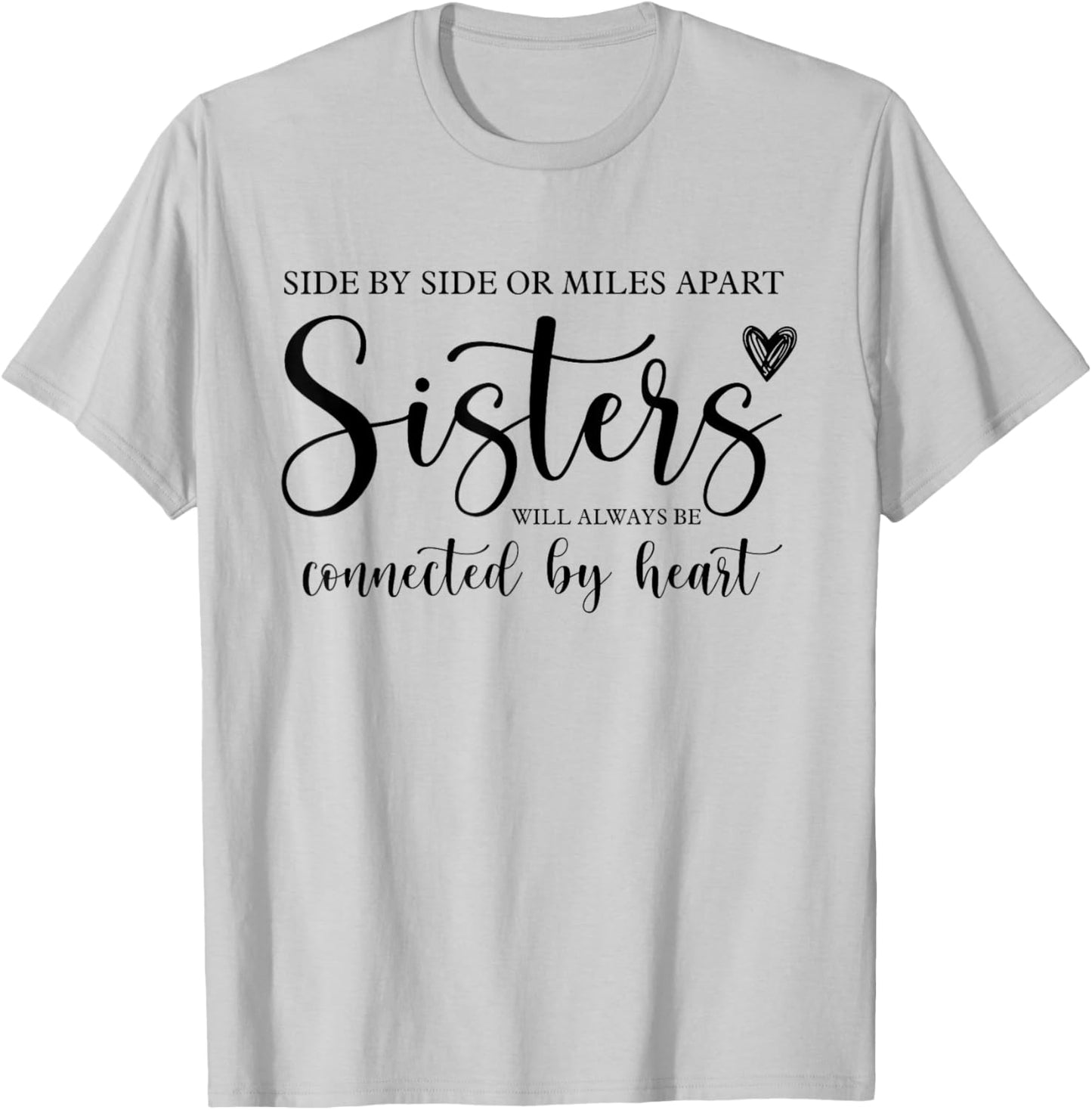 Side by Side or Miles Apart Sisters Heart Sister Life T-Shirt - T-Shirt | Ash