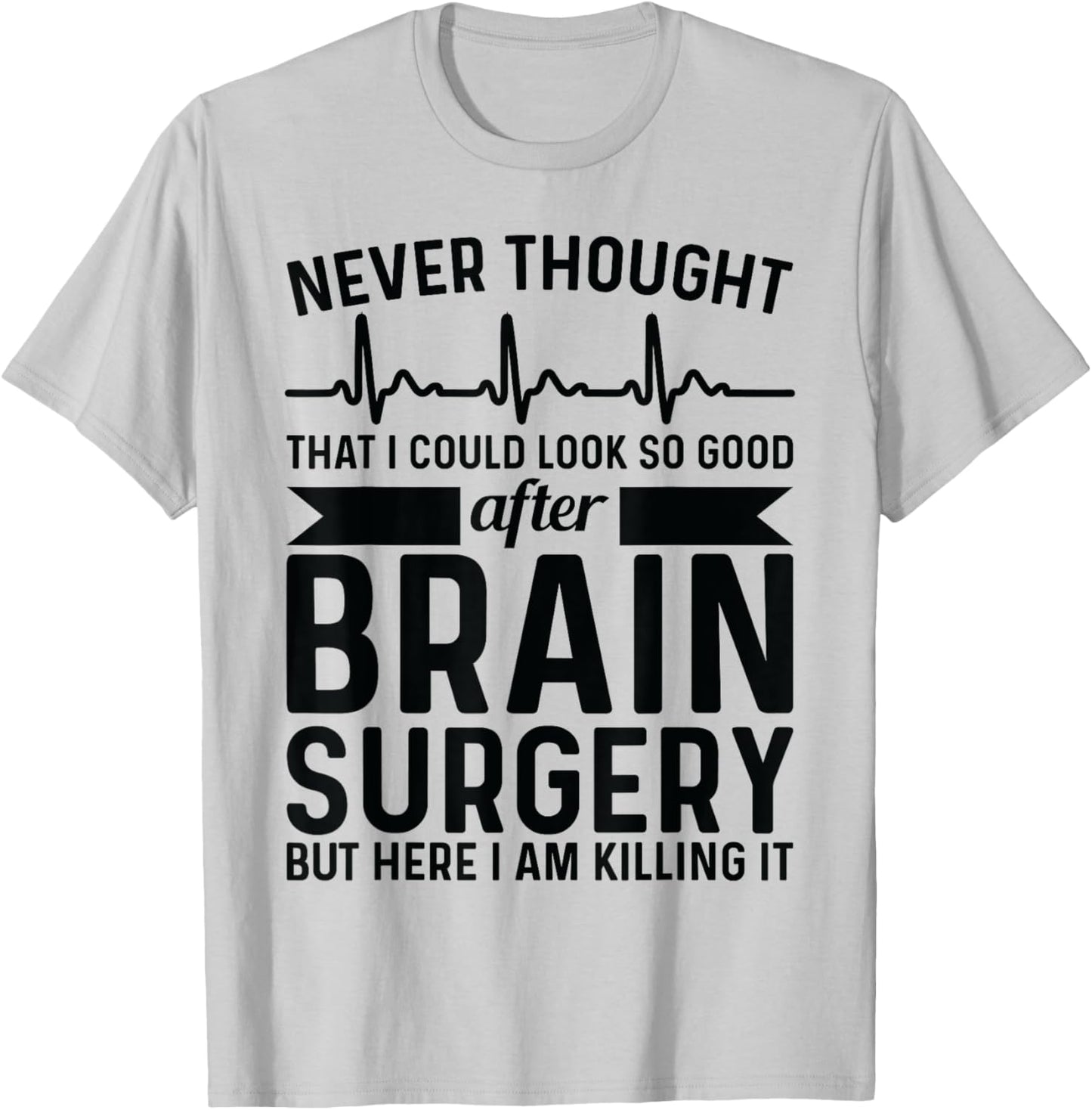 Never thought of after brain surgery - brain tumour T-Shirt - T-Shirt | Ash