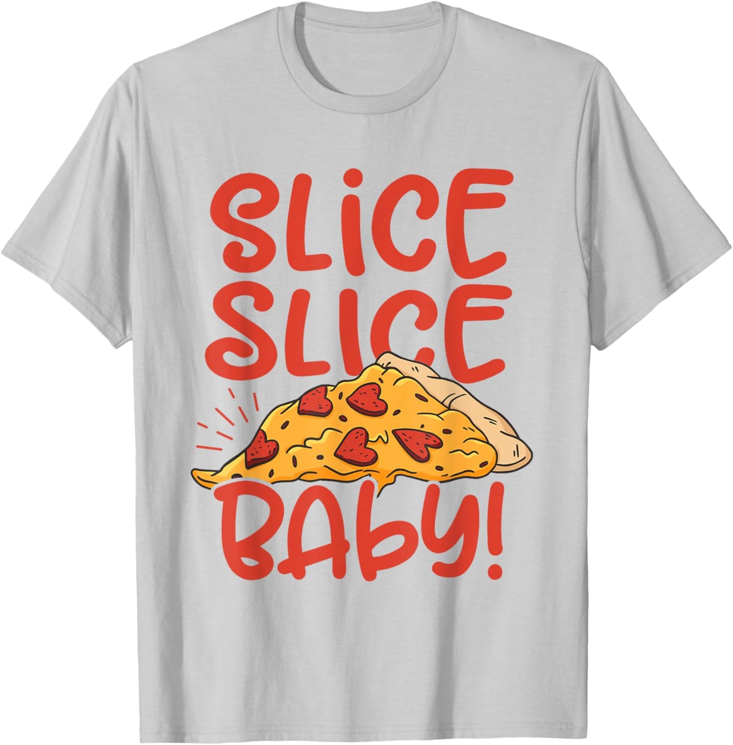 Slice Slice Baby Pizza Lover Eating Italian Food Pizza Baker T-Shirt - T-Shirt | Ash