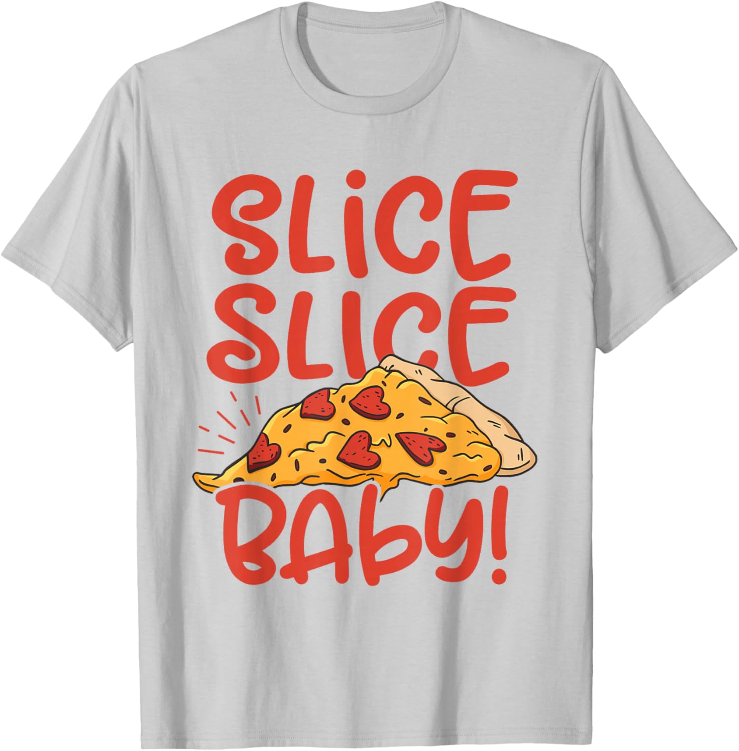 Slice Slice Baby Pizza Lover Eating Italian Food Pizza Baker T-Shirt - T-Shirt | Ash