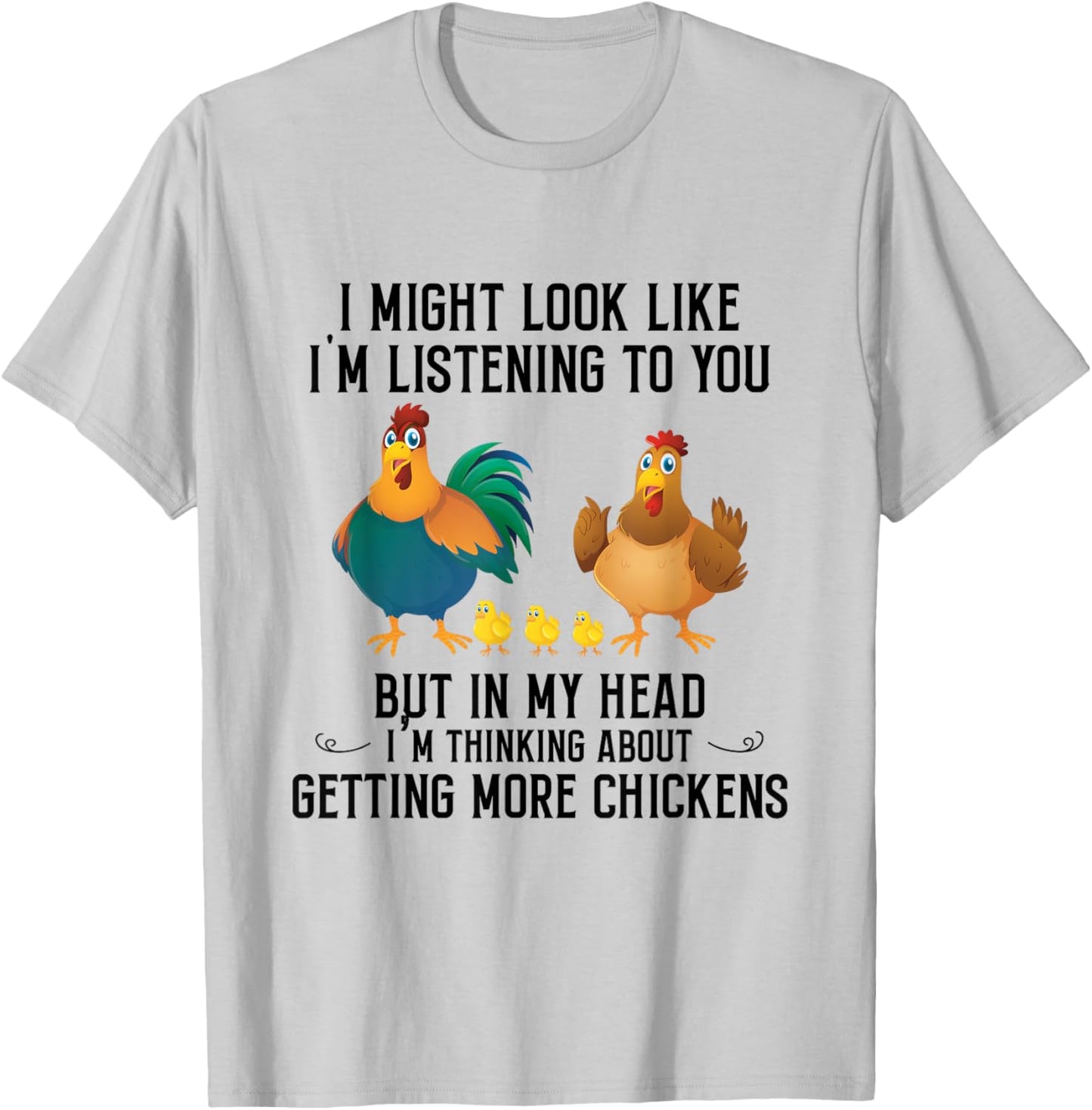 I Might Look Like I'm Listening To You Chicken In My Head T-Shirt - T-Shirt | Ash