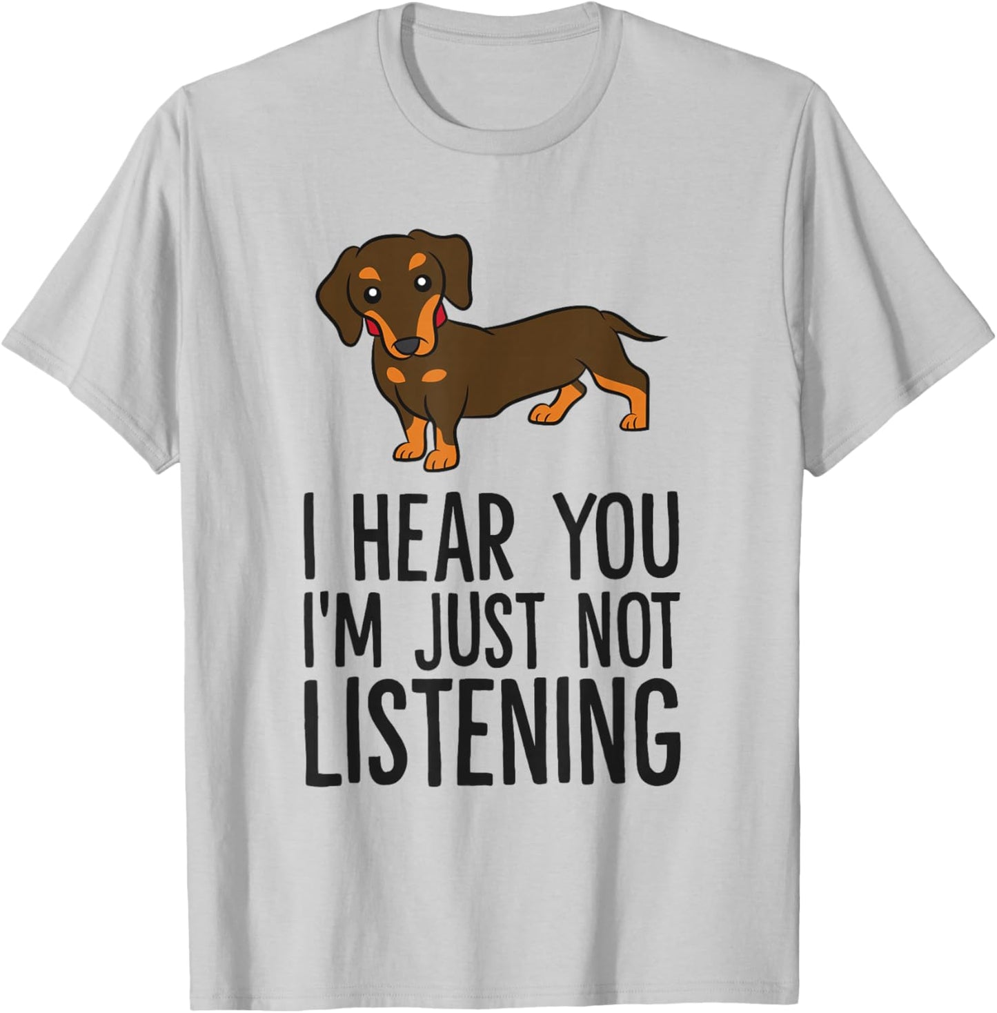Funny Dachshund I Hear You I'm Just Not Listening T-Shirt - T-Shirt | Ash