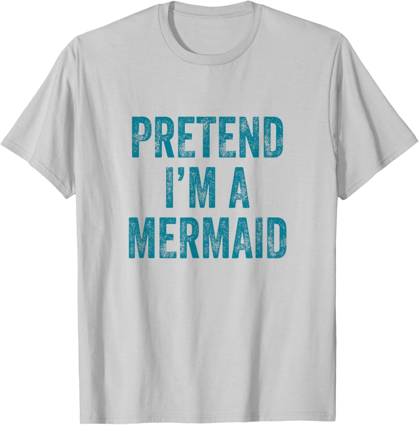 Pretend I'm a Mermaid Funny Last Minute Halloween Costume T-Shirt - T-Shirt | Ash