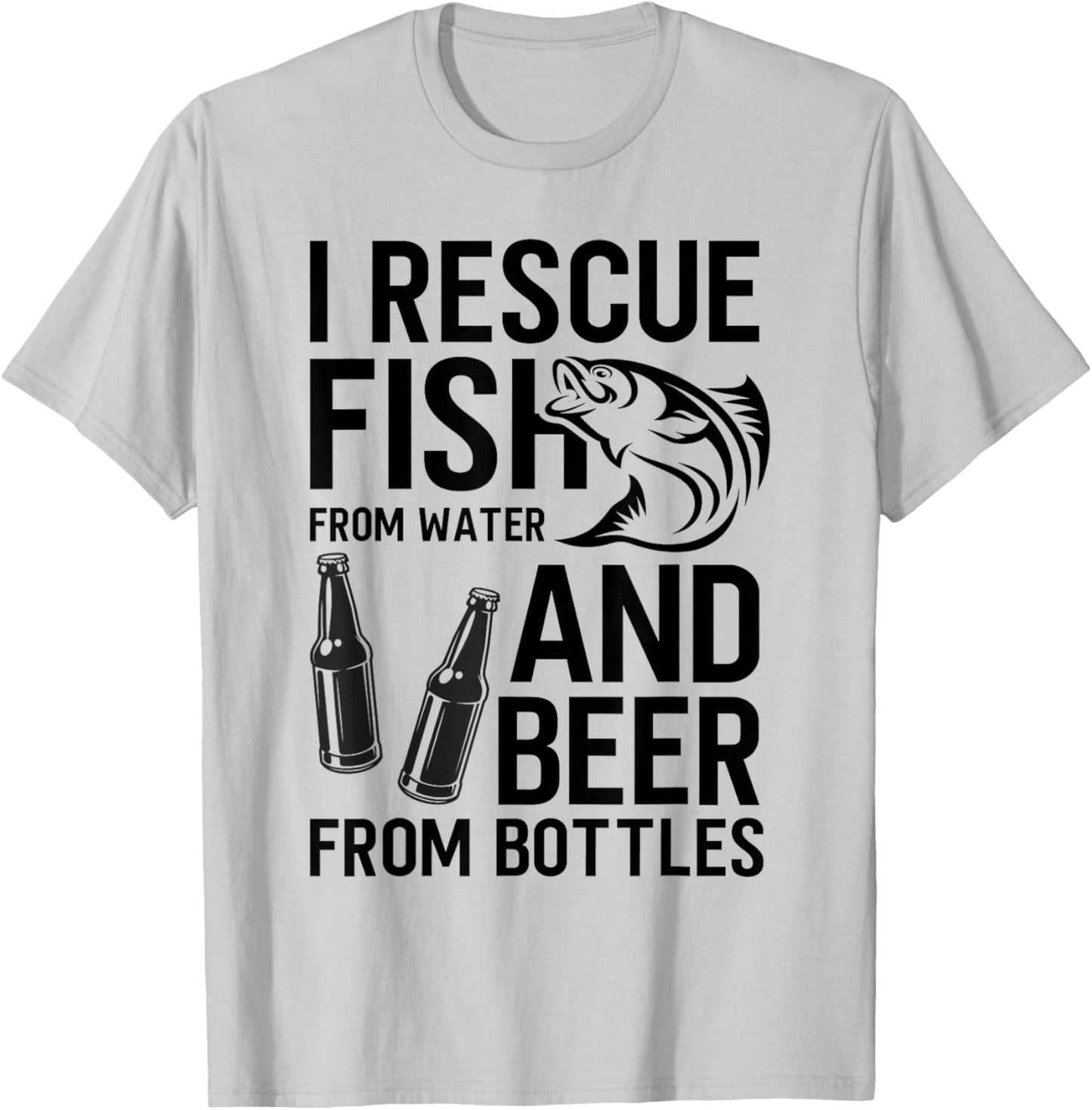 I Rescue Fish From Water and Beer From Bottles Fishing Funny T-Shirt - T-Shirt | Ash