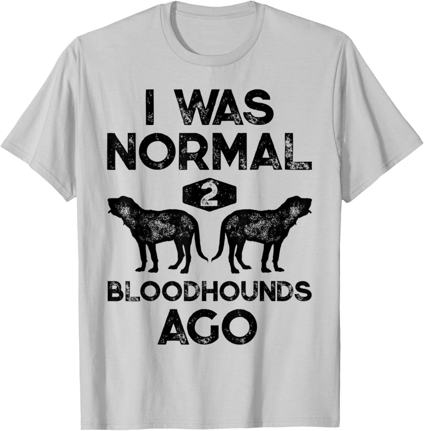 I Was Normal 2 Bloodhounds Ago Funny Bloodhound Dog Vintage T-Shirt - T-Shirt | Ash