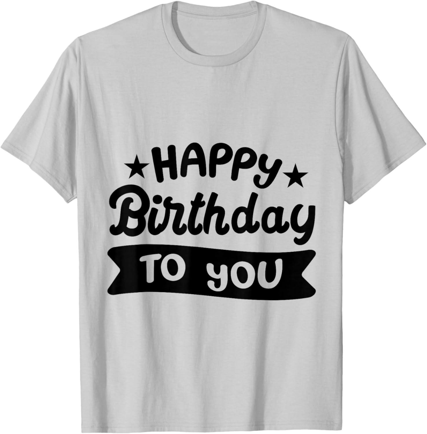 Happy Birthday to You T-Shirt - T-Shirt | Ash