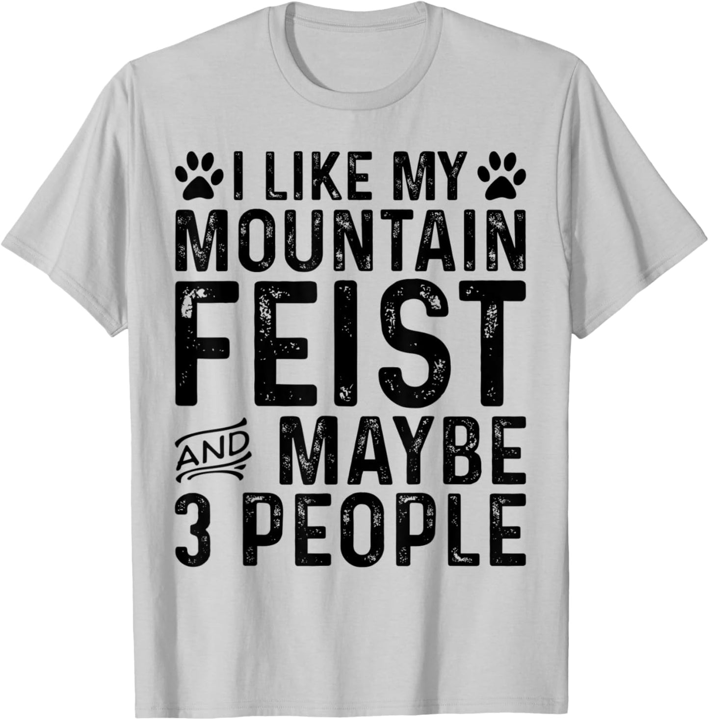 I Like My Mountain Feist And Maybe 3 People Funny Dog Owner T-Shirt - T-Shirt | Ash