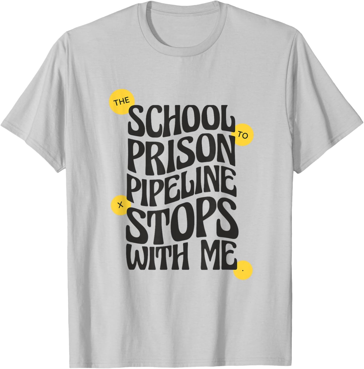 School to Prison Pipeline Stops With Me Social Justice Men Women T-Shirt - T-Shirt | Ash
