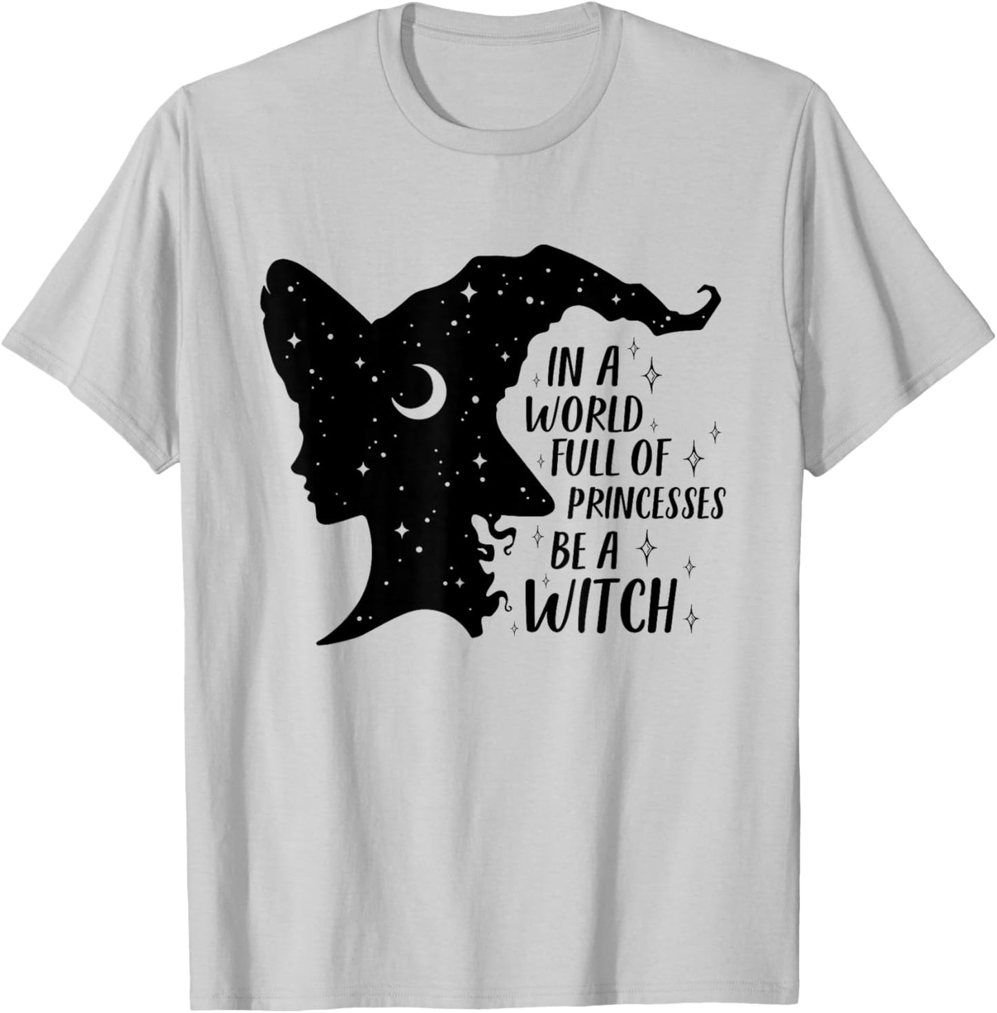 In A World Full of Princesses Be A Witch Halloween Wiccan T-Shirt - T-Shirt | Ash