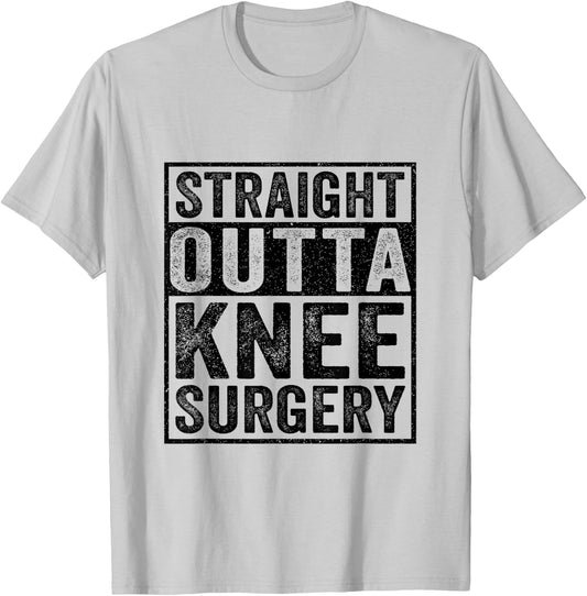 Straight Outta Knee Surgery Injury Knee Surgery Recovery T-Shirt - T-Shirt | Ash