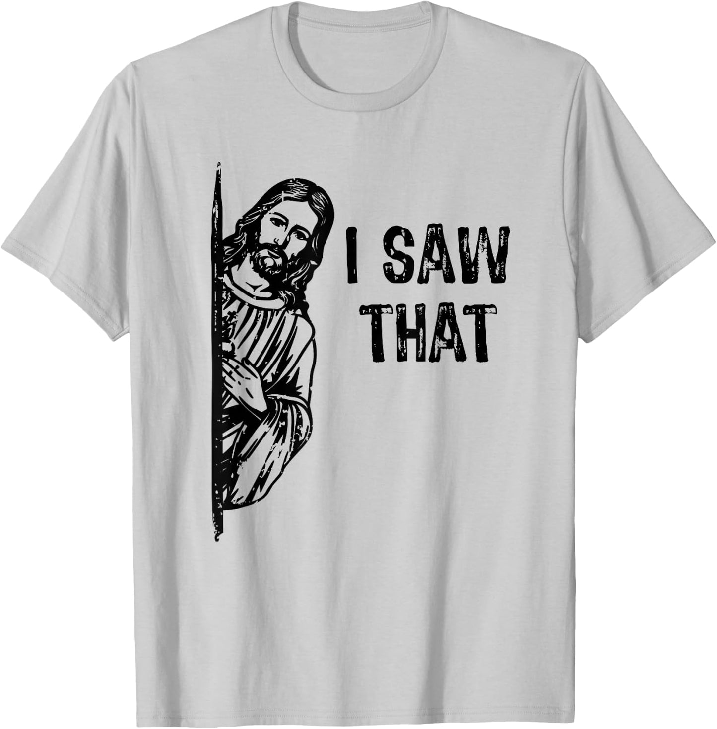 I Saw That Jesus Christ Christianity Funny Christian Humor T-Shirt - T-Shirt | Ash