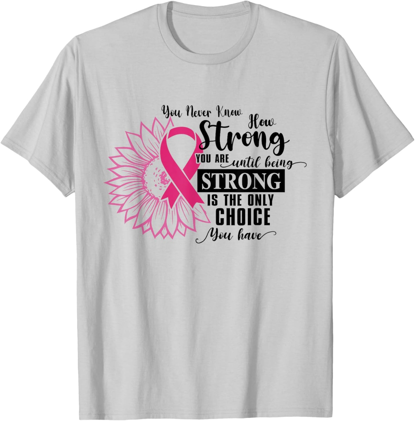 You Never Know How Strong You Are Until Be Strong Sunflower T-Shirt - T-Shirt | Ash