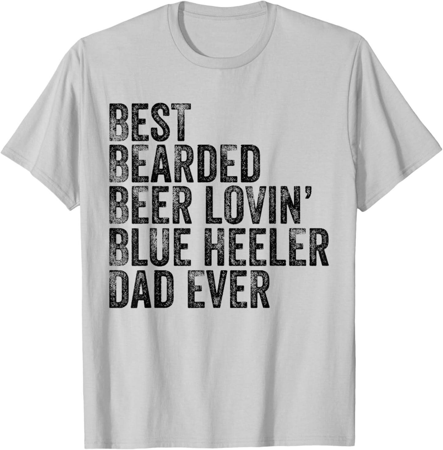 Best Bearded Beer Lovin Blue Heeler Dad Pet Lover Dog Owner T-Shirt - T-Shirt | Ash