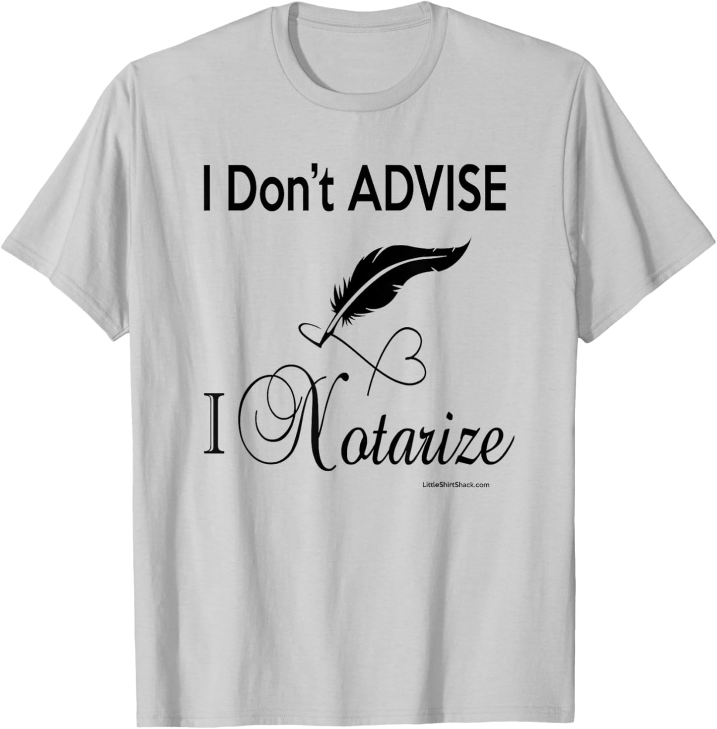 I don't ADVISE I NOTARIZE. Public Notary Signing Agent T-Shirt - T-Shirt | Ash