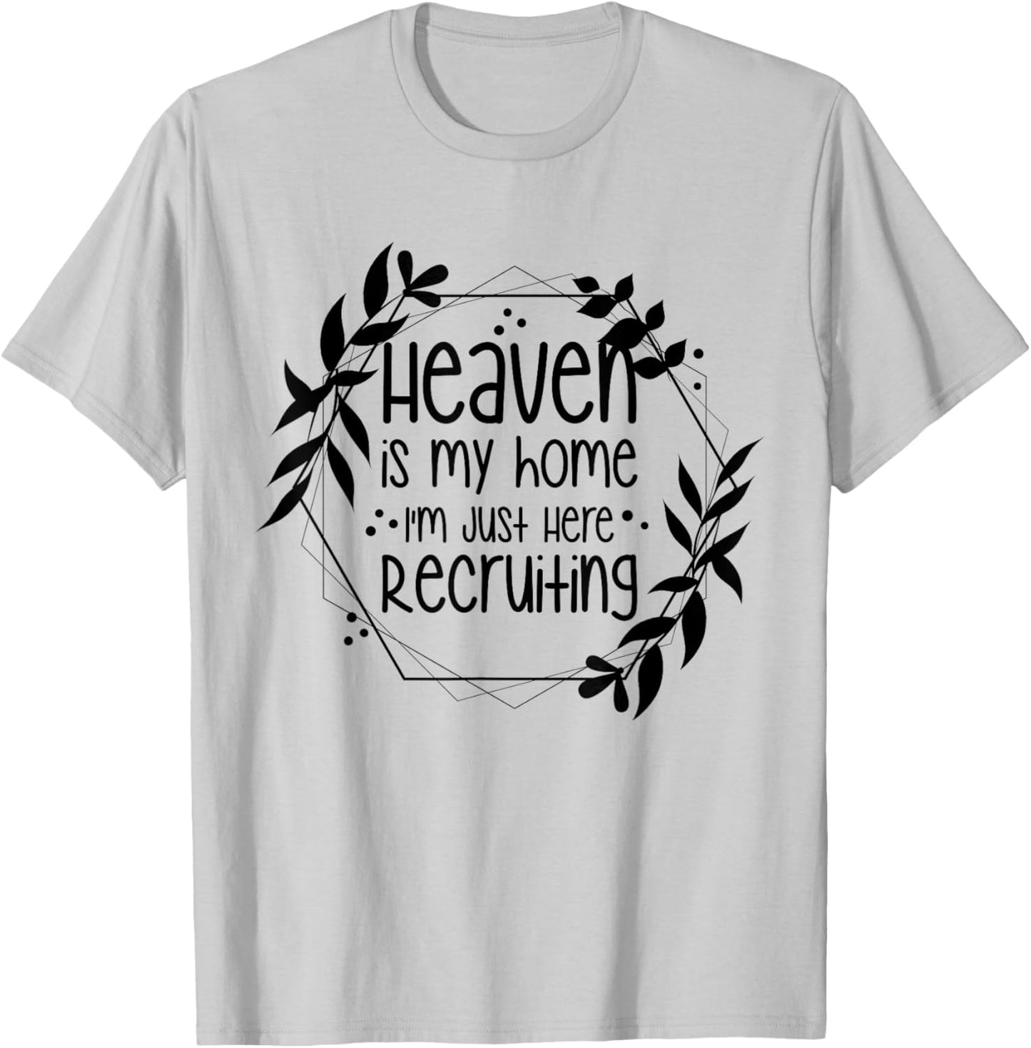 Heaven Is My Home I'm Just Here Recruiting T-Shirt - T-Shirt | Ash