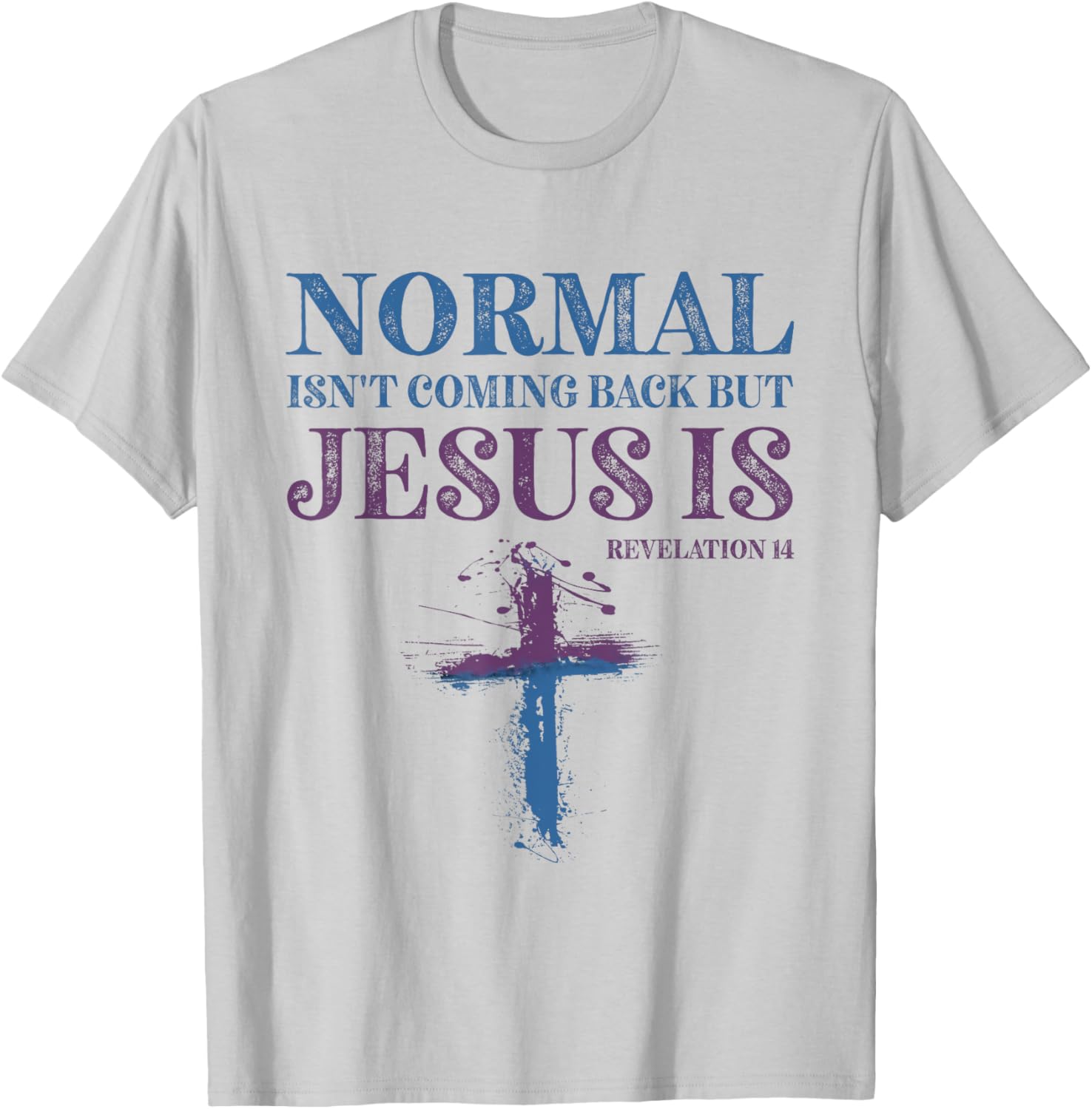 Normal Isn't Coming Back But Jesus Is Revelation 14 T-Shirt - T-Shirt | Ash