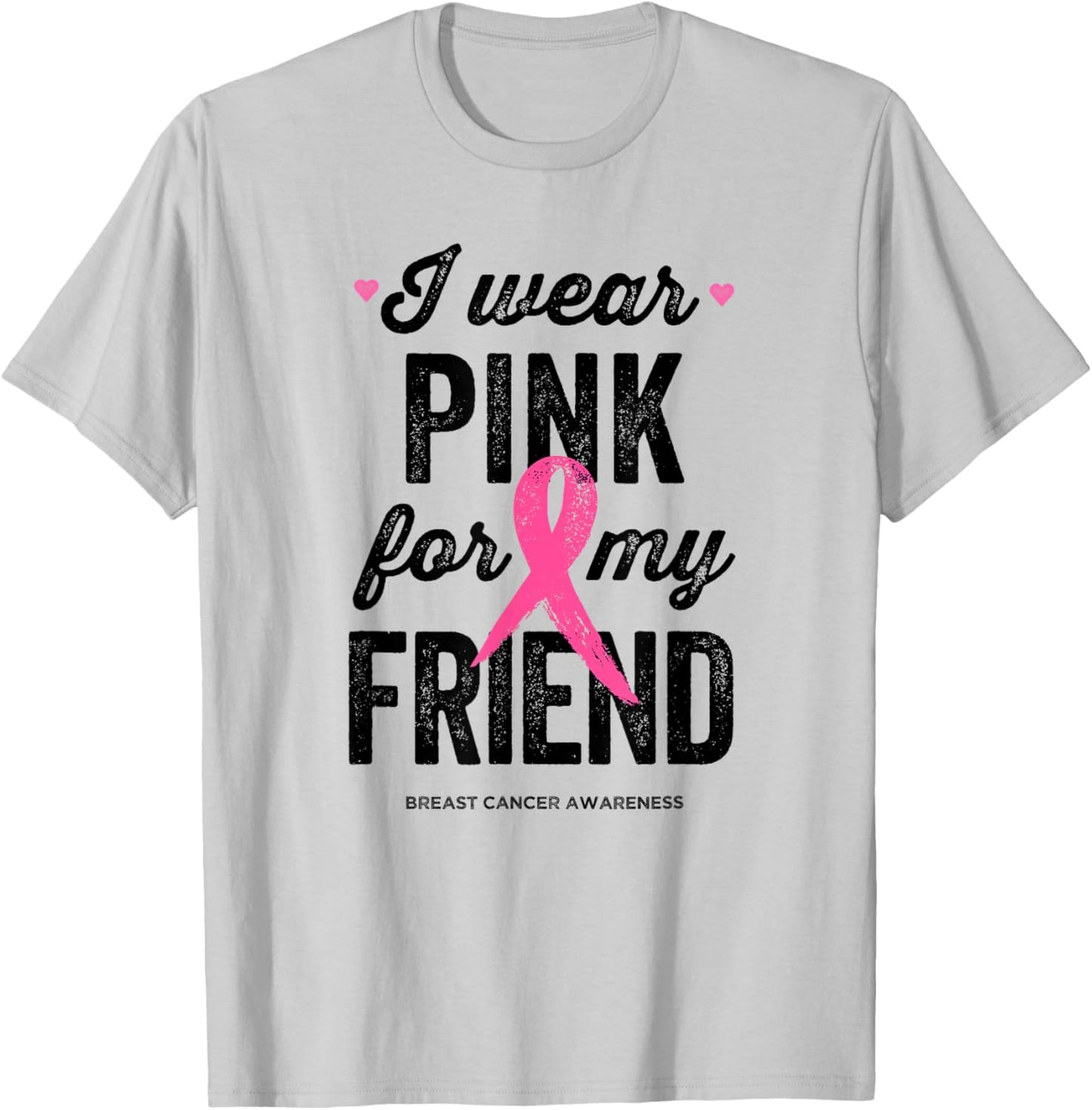I Wear Pink for My Friend Shirt Breast Cancer Awareness T-Shirt - T-Shirt | Ash
